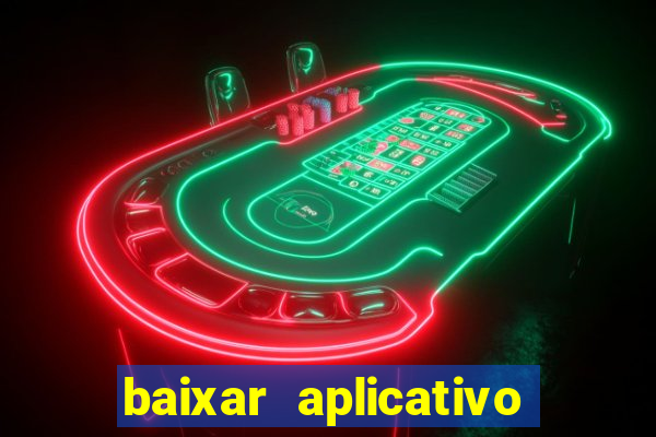 baixar aplicativo do jogo do tigrinho